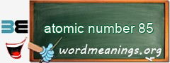 WordMeaning blackboard for atomic number 85